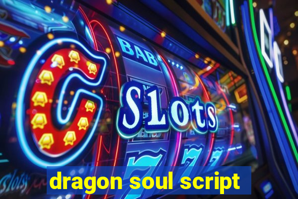 dragon soul script